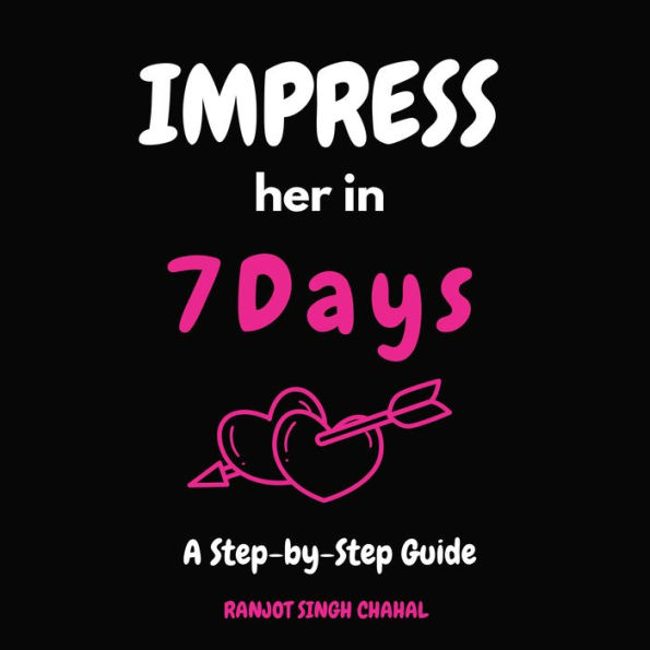 Impress Her in 7 Days: A Step-by-Step Guide