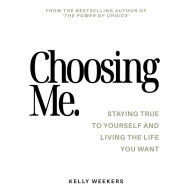 Choosing me: Staying true to yourself and living the life you want.