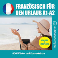 Französisch für den Urlaub A1_B1: Audiokurs der französischen Sprache für Anfänger und leicht Fortgeschrittene (Abridged)