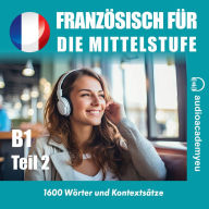 Französisch für die Mittelstufe B1_Teil 02: Audiokurs der französischen Sprache für leicht Fortgeschrittene (Abridged)