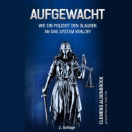 Aufgewacht - Wie ein Polizist den Glauben an das System verlor