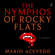 The Nymphos of Rocky Flats: A Novel