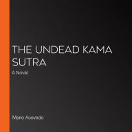 The Undead Kama Sutra: A Novel