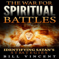 The War for Spiritual Battles: Identify Satan's Strategies