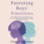Parenting Boys' Emotions: Teaching Emotional Management for Boys and Raising Emotionally Intelligent Boys aged 3-12 years