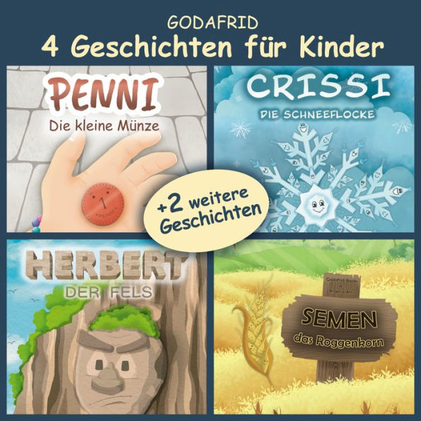 4 Geschichten für Kinder: Penni die kleine Münze, Crissi die Schneeflocke, Herbert der Fels, Semen das Roggenkorn + 2 weitere Geschichten