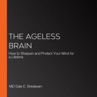 The Ageless Brain: How to Sharpen and Protect Your Mind for a Lifetime