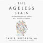 The Ageless Brain: How to Sharpen and Protect Your Mind for a Lifetime