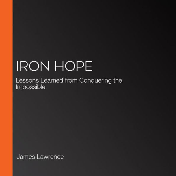 Iron Hope: Lessons Learned from Conquering the Impossible