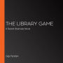 The Library Game: A Secret Staircase Novel