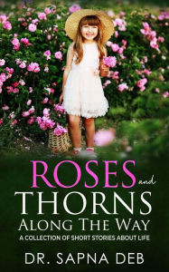 Roses and Thorns Along The Way: A Collection of Short Stories About Life