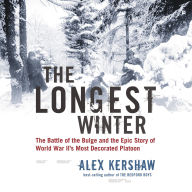 The Longest Winter: The Battle of the Bulge and the Epic Story of World War II's Most Decorated Platoon