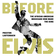 Before Elvis: The African American Musicians Who Made the King