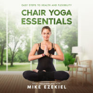 Chair Yoga Essentials: Easy Steps to Health and Flexibility