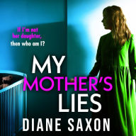 My Mother's Lies: The BRAND NEW edge-of-your-seat psychological thriller from BESTSELLER Diane Saxon for summer 2024