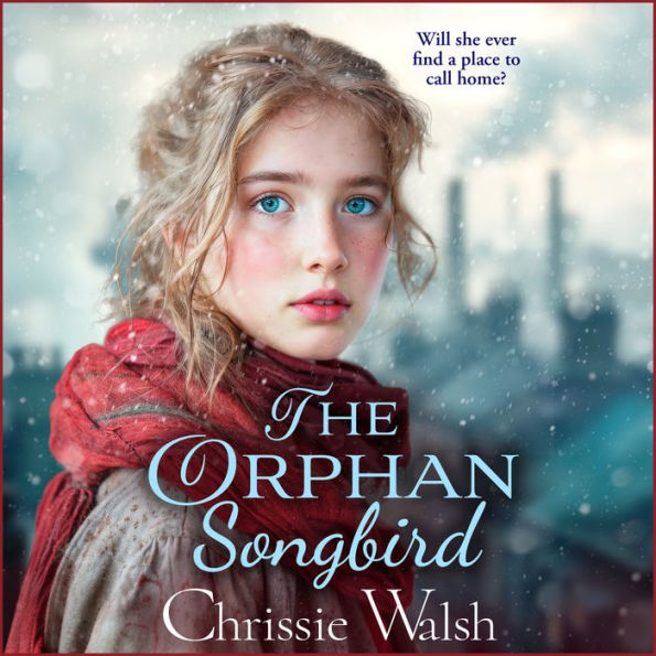 The Orphan Songbird: The BRAND NEW utterly heartbreaking story of love and loyalty through hardship from Chrissie Walsh for 2024