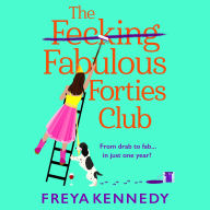 The Fabulous Forties Club: The BRAND NEW uplifting, hilarious read from Freya Kennedy