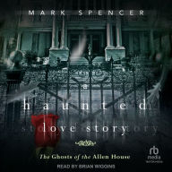 A Haunted Love Story: The Ghosts of the Allen House