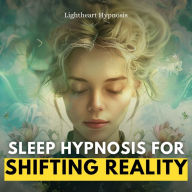 Sleep Hypnosis for Shifting Reality