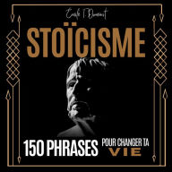 STOÏCISME: 150 Phrases pour Changer ta Vie