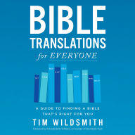 Bible Translations for Everyone: A Guide to Finding a Bible That's Right for You