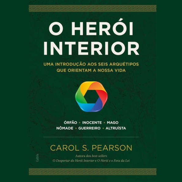 O Herói Interior - Seis Arquétipos que Orientam a Nossa Vida