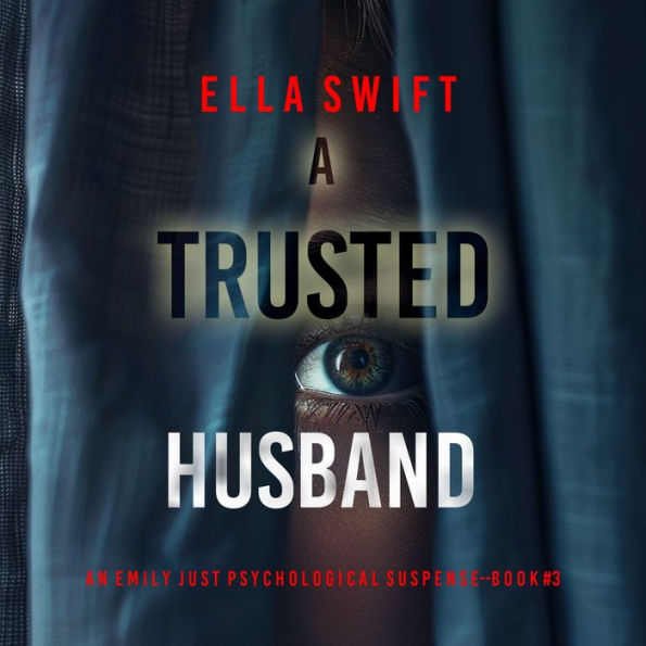 A Trusted Husband (An Emily Just Psychological Thriller-Book Three) An utterly transfixing psychological thriller with a shocking surprise ending: Digitally narrated using a synthesized voice