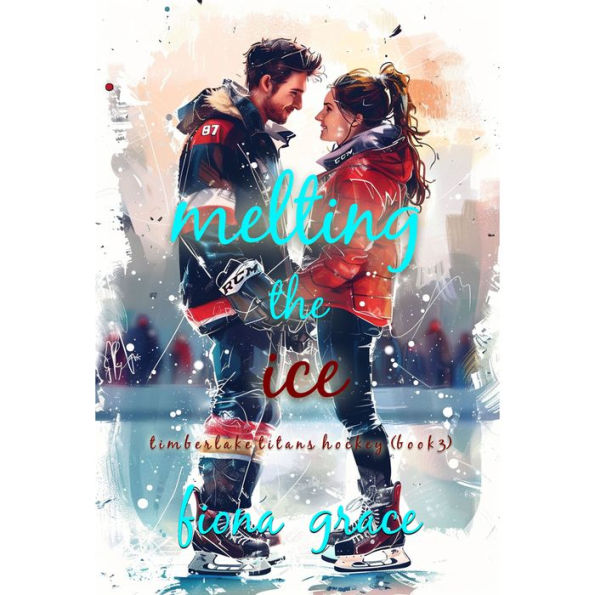 Melting the Ice (A Timberlake Titans Hockey Romance-Book 3): Digitally narrated using a synthesized voice