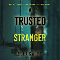 A Trusted Stranger (An Emily Just Psychological Thriller-Book Two) A compelling psychological thriller with an astounding twist: Digitally narrated using a synthesized voice