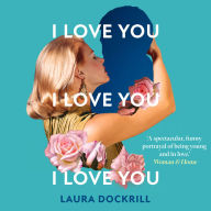 I Love You, I Love You, I Love You: The laugh-out-loud funny, nostalgic, heart-warming, heart-breaking, new novel for 2024. Perfect for fans of One Day