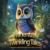 Minerva's Twinkling Tales: 25 Magical Adventures Bedtime Stories for Kids