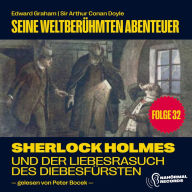 Sherlock Holmes und der Liebesrausch des Diebesfürsten (Seine weltberühmten Abenteuer, Folge 32)