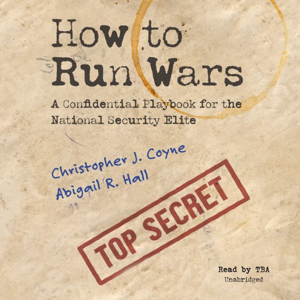 How to Run Wars: A Confidential Playbook for the National Security Elite