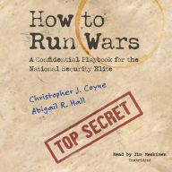 How to Run Wars: A Confidential Playbook for the National Security Elite