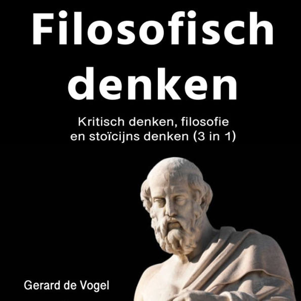 Filosofish denken: Kritisch denken, filosofie en stoïcijns denken (3 in 1)