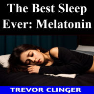 The Best Sleep Ever: Melatonin