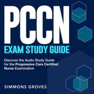 PCCN Exam Study Guide: Your Hidden Strategy to Conquer the Progressive Care Certified Nurse (PCCN) Exam More than 200 Targeted Q&A Ensure the Triumph You Deserve on Your First Try!