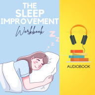 The Sleep Improvement Workbook: Your Guide to a Better Night's Rest