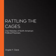 Rattling the Cages: Oral Histories of North American Political Prisoners