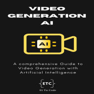 Video Gen AI: A Comprehensive Guide to Video Generation with Artificial Intelligence