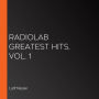 Radiolab Greatest Hits, Vol. 1