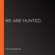 We Are Hunted