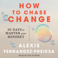 How to Chase Change: 30 Days to Master Your Mindset