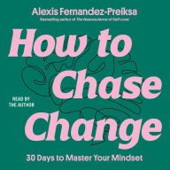 How to Chase Change: 30 Days to Master Your Mindset
