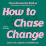 How to Chase Change: 30 Days to Master Your Mindset