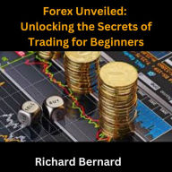 Forex Unveiled: Unlocking the Secrets of Trading for Beginners