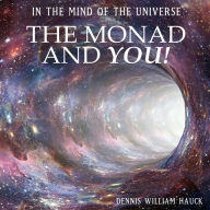 In the Mind of the Universe: The Monad and You!