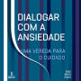 Dialogar com a ansiedade: Uma vereda para o cuidado