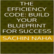 The Efficiency Code: Build Your Blueprint for Success