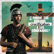 Porqué Los Romanos Crucificaban A Sus Condenados ?